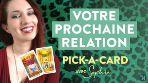 VOTRE PROCHAINE RELATION ♥︎ PICK-A-CARD avec Sophie